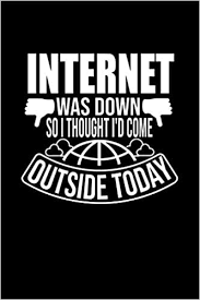 Helps you find whether the website you are trying to browse is down or not. Internet Was Down So I Thought I D Come Outside Today Internet Down Prints Time Is Money Amazon De Bucher