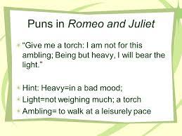 Shakespeare's romeo and juliet is an apt case where several instances of humorous wordplay have been used. Puns Demos Omms 2009 Puns A Pun Is A Joke Based On The Use Of A Word Or More Than One Word That Has More Than One Meaning But The Same Sound
