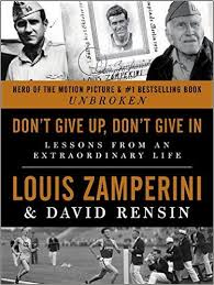 Don T Give Up Don T Give In Lessons From An Extraordinary Life By Louis Zamperini Poetry Lessons Public Relations Public Relations Quotes