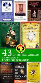 How to start your spiritual journey: 43 Of The Best African Spirituality Books African Spirituality Spirituality Books African Spirituality History