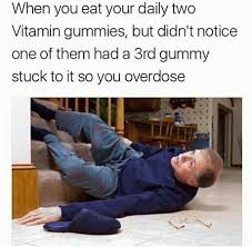 No one has ever died from taking too much cannabis or eating too many gummies. Never Overdose Kids Vitamin Gummies Are Dangerous 9gag