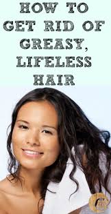 How To Get Rid Of Greasy Lifeless Hair Greasy Hair Hairstyles Greasy Hair Remedies Lifeless Hair