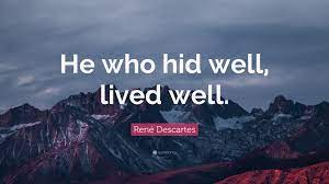 The best of rené descartes quotes, as voted by quotefancy readers. Rene Descartes Quote He Who Hid Well Lived Well