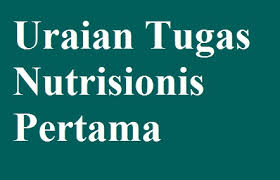 Check spelling or type a new query. Uraian Tugas Nutrisionis Pertama Tugas Pokok