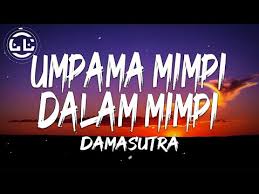Maybe you would like to learn more about one of these? Damasutra Umpama Mimpi Dalam Mimpi Lyrics Kaji Semula