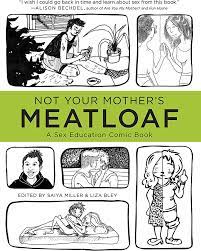 Not Your Mother's Meatloaf: A Sex Education Comic Book: 9781593765170:  Miller, Saiya, Bley, Liza: Books - Amazon.com