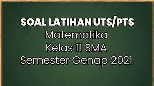 Soal Dan Jawaban Matematika Pilihan Ganda Uraian Lengkap Uts Pts Sma Kelas 11 Tribunmanado Co Id
