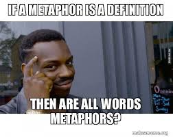 If A Metaphor Is A Definition Then Are All Words Metaphors Roll Safe Black Guy Pointing At His Head Make A Meme