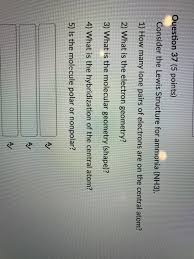 Ch4, or methane, is the same as cf4 in this respect, as are many other molecules made of four halogens surrounding a carbon or silicon atom. Solved Question 35 4 Points Consider The Lewis Structur Chegg Com