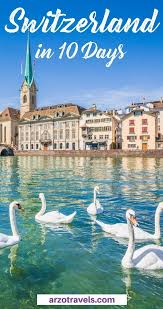 10 days in switzerland itinerary travel tips arzo travels switzerland places to visit europe travel switzerland travel