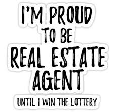 Ensure your agent is up to date on the latest in this social media giant's check out these tips for starting a real estate business , a list of top real estate blogs , and these motivational, relatable and just plain funny real estate quotes. I M Proud To Be Real Estate Agent Until I Win The Lottery Funny Gift For Coworker Office Gag Joke Sticker By Funny Quotes Funny Quotes Gifts For Coworkers Funny Quotes Sarcasm