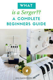 What Is A Serger Machine All You Need To Know And More My Golden Thimble Beginner Sewing Projects Easy Serger Tips Sewing Projects For Beginners