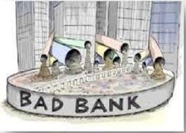 A bad bank is a corporate structure which isolates liquidity and high risk assets held by a bank or a financial organisation, or perhaps a group of banks or financial organisations. Proposal Of Bad Bank Sanskriti Ias