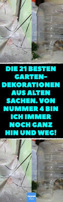 Die 21 Besten Garten Dekorationen Aus Alten Sachen Von Nummer 4 Bin Ich Immer Noch Ganz Hin Und Weg 21 Upcyclin Garten Recycling Garten Upcycling Garten Deko