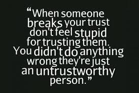 Be the first to contribute! Quote When Someone Breaks Your Trust Don T Feel Stupid For Trusting Them You Coolnsmart