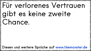 Fur Verlorenes Vertrauen Gibt Es Keine Zweite Chance Tolle Spruche Und Zitate Auf Www Likemonster De