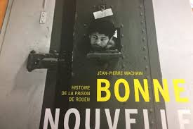 La Prison De Rouen Ouvre Les Portes De Ses 160 Ans D Histoire Grace A Un Editeur De Nolleval L Eclaireur La Depeche
