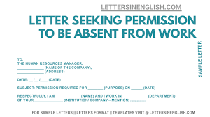 In addition, there are multiple reasons why you could consider writing this type of letter, for instance it could be due to personal reasons such as taking care of your health or. Letter Seeking Permission To Be Absent From Work Sample Letter Asking Permission Letters In English