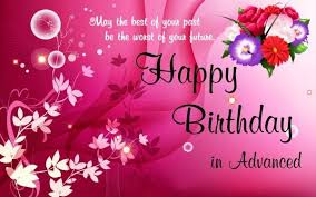 Sweet Birthday Message For Her In Advance Happy Birthday In Advance For Lover Happy Birthday Wishes Cards Advance Birthday Wishes Advance Happy Birthday