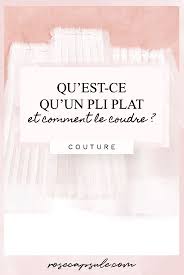 Qu'est ce que le plie. Qu Est Ce Qu Un Pli Plat Et Comment Le Coudre Rose Capsule