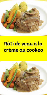 Roti De Veau A La Creme Au Cookeo Roti De Veau Recette Roti De Veau Recettes De Cuisine