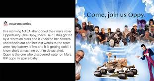 If the mars 2020 rover finds life on mars, would that be the biggest news in the history of the world? 15 Oppy Memes That Celebrate The Life And Legacy Of The Beloved Mars Rover Memebase Funny Memes