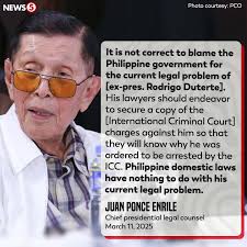 Hindi gobyerno ng Pilipinas o ang mga batas nito ang dapat sisihin sa  kasalukuyang legal na problemang kinakaharap ni dating pangulong Rodrigo  Duterte, ayon kay chief presidential legal counsel Juan Ponce Enrile.