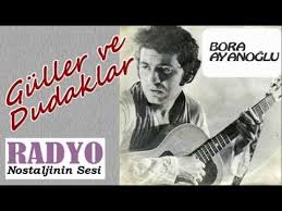 Bora Ayanoglu Guller Ve Dudaklar 1973 Youtube Muzik Dudak Radyo