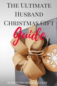 Christmas gifts for husband are a special way of showing how you much you love and care for him. The Husband Christmas Gift Guide Married By His Grace
