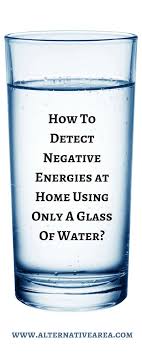 How To Detect Negative Energy With A Glass Of Water How To Detect Negative Energies At Home Using Only A Glass Of Water Energy Feng Shui Negative Energy