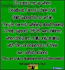 Child Support Is Not Unfair And It Has Nothing To Do With Entitlement It S About The Child Period Child Support Quotes Child Support Memes Courting Quotes