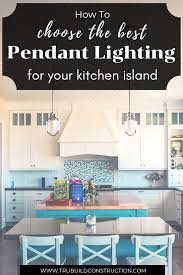 7 considerations for kitchen island pendant lighting. How To Choose The Best Pendant Lighting For Over Your Kitchen Island Trubuild Construction