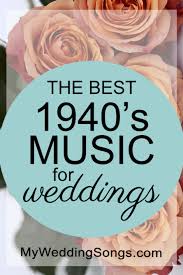 100 Best 1940s Songs Popular For Weddings My Wedding Songs 1940s Music 1940s Songs Wedding Songs