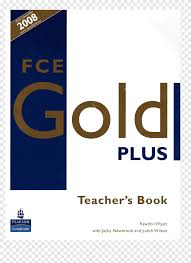 As a comparison, first gold. Fce Gold Plus Maximiser Cae Gold Plus Teacher S Resource Book First Certificate Gold New Proficiency Gold Coursebook Teacher Png Pngegg