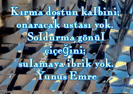 Kirma Dostun Kaibini Onaracak Ustasi Yok Soidurma Gonui Cicegini Suiamaya Ibrik Yok Yunus Emre Ozlu Sozler Yunus