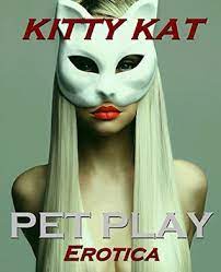 Pet Play Erotica - Kitty Kat! by Sandy Devere | Goodreads