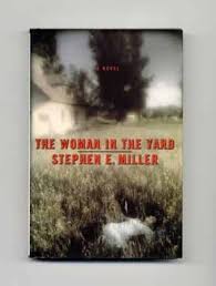 The Woman in the Yard - 1st Edition/1st Printing | Stephen E. Miller |  Books Tell You Why, Inc
