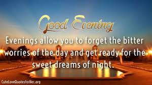 Good Evening Quotes Evening Quotes Good Evening Messages Good Evening Love Good evening sweet heart with quotation. evening quotes good evening messages