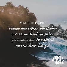 Manche Orte Bringen Deine Augen Zum Strahlen Und Deinen Mund Zum Lachen Sie Machen Dein Herz Glucklich Und Tun Deiner Seele Gut Visual Statements Zitate Reisen Zitate Urlaub Reisen Spruch