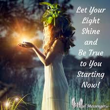 Let Your Light Shine And Be True To You Starting Now Angel Messenger