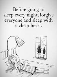 Before Going To Sleep Every Night Forgive Everyone And Sleep With A Clean Heart Work Motivational Quotes Funny Motivational Quotes Funny Inspirational Quotes
