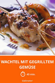 Wachtel Mit Gegrilltem Gemuse Rezept Rezepte Wachteln Grillen