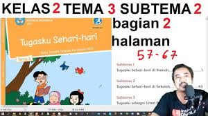 Tema 3 Kelas 2 Subtema 2 Halaman 57 67 Tugasku Sehari Hari Bag 2 Rev 2017 Youtube