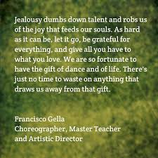 Jealousy Steals Talent And Joy Dance Life Franciscogelladance Quote Ballet Gratitude Joy Mtaagency Danceonnetwork 24se Dance Quotes Jealousy Words