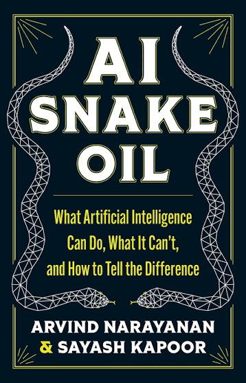 AI Snake Oil by Arvind Narayanan & 
Sayash Kapoor