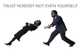 Trust Fall Nobody Trust Nobody Not Even Yourself Know Your Meme