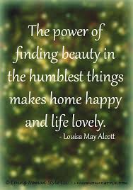 The Humblest Things Find Beauty Humble My Happy Place
