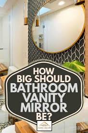 Luna round lighted bathroom vanity mirror. How Big Should A Bathroom Vanity Mirror Be Home Decor Bliss