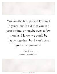 You Are The Best Person I Ve Met In Years And If I D Met You In Picture Quotes