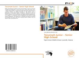 Junior, middle, senior and lead. Tecumseh Junior Senior High School 978 613 7 88132 3 6137881326 9786137881323